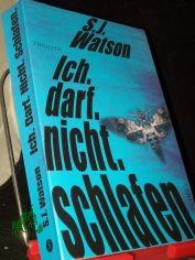 Ich. darf. nicht. schlafen : Psychothriller / S. J. Watson. Aus dem Engl. von Ulrike Wasel und Klaus Timmermann