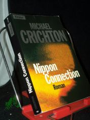 Nippon-Connection : Roman ; / Michael Crichton. Aus dem Amerikan. von Michaela Grabinger