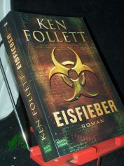 Eisfieber : Roman / Ken Follett. Ins Dt. �bertr. von Till R. Lohmeyer und Christel Rost