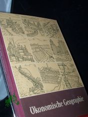 Lehrbuch der Erdkunde  Teil: Schuljahr. 10., �konomische Geographie der wichtigsten Staaten der Erde / Nach e. Ms. von Wolfgang G�thler u. Karl Troeger. Kartograph. Bearb.: Walter Heidenreuter
