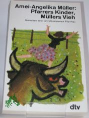 Pfarrers Kinder, M�llers Vieh : Memoiren e. unvollkommenen Pfarrfrau / Amei-Angelika M�ller