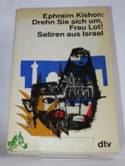 Drehn Sie sich um, Frau Lot : Satiren aus Israel / Ephraim Kishon. Ins Dt. �bertr. von Friedrich Torberg