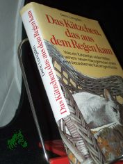 Das K�tzchen, das aus dem Regen kam : was ein Katzenfan wider Willen mit seinem neuen Hausgenossen erlebt / Deric Longden. Einzig berecht. �bers. aus dem Engl. von Mechtild Sandberg