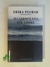 Als geh�rte eins zum andern : eine Geschichte / Erika Pluhar
