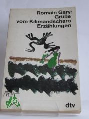 Gr�sse vom Kilimandscharo : Erz�hlungen / Romain Gary. Aus d. Franz. von Margarete Bormann u. Gert Woerner