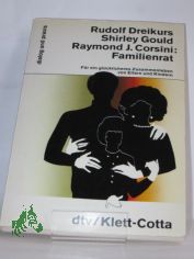 Familienrat : f�r e. gl�cklicheres Zusammenleben von Eltern u. Kindern / Rudolf Dreikurs ; Shirley Gould ; Raymond J. Corsini. Vorw. von Sadie E. Dreikurs. Aus d. Amerikan. von Dietrich Hamm