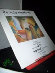 Renate Herfurth, Ortswechsel : Leipziger Stadtbibliothek, 1. September bis 31. Oktober 1993 / [Hrsg.: Leipziger St�dtische Bibliotheken]
