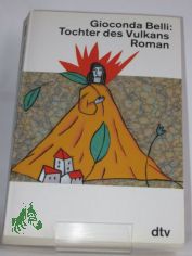Tochter des Vulkans : Roman / Gioconda Belli. Aus dem nicaraguanischen Span. von Lutz Kliche