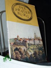 Die Prager Burg / Jiri Burian; Jiri Svoboda. [�bers.: Helena Krausov�. Photogr.: J. Ehm ...]