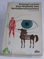 Vom Weltbild des Verhaltensforschers : 3 Abhandlungen aus: �ber tierisches und menschliches Verhalten / Konrad Lorenz