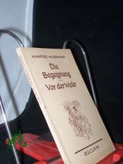 Die Begegnung Vor der Weser 2 Erz�hlungen mit e. autobiograph. Nachw. / Manfred Hausmann
