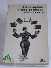 Ad absurdum : Parodien dieses Jahrhunderts / Hrsg. von Elisabeth Pabl�