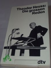 Die grossen Reden / Theodor Heuss