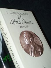 Ich, Alfred Nobel ... : Roman / Wilhelm Strube