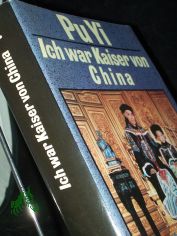 Ich war Kaiser von China / Pu Yi. Hrsg. und aus dem Chines. �bers. von Richard Schirach und Mulan Lehner