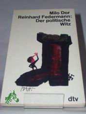 Der politische Witz / Hrsg.: Milo Dor ; Reinhard Federmann. Mit e. Vorw. von Werner Finck