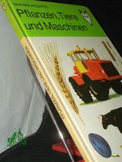 Pflanzen, Tiere und Maschinen / Gerhard Holzapfel. Ill. von Heinz Handschick