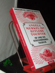 Angela Merkel ist Hitlers Tochter : im Land der Verschw�rungstheorien / Christian Alt, Christian Schiffer