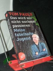 Das wird mir nicht nochmal passieren : meine fabelhafte Jugend / Tom Pauls mit Mario S��enguth