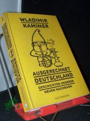 Ausgerechnet Deutschland : Geschichten unserer neuen Nachbarn / Wladimir Kaminer