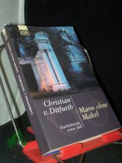 Mann ohne Makel : Stachelmanns erster Fall / Christian v. Ditfurth