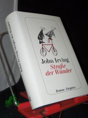 Stra�e der Wunder : Roman / John Irving ; aus dem Amerikanischen von Hans M. Herzog
