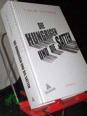 Die Hungrigen und die Satten : Roman / Timur Vermes