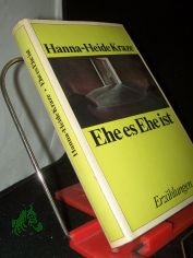 Ehe es Ehe ist / Hanna-Heide Kraze