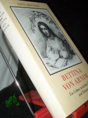 Bettina von Arnim : e. Leben zwischen Tag u. Traum / Fritz B�ttger