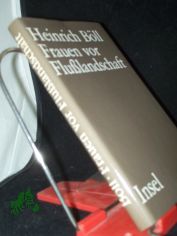 Frauen vor Flusslandschaft : Roman in Dialogen u. Selbstgespr�chen / Heinrich B�ll