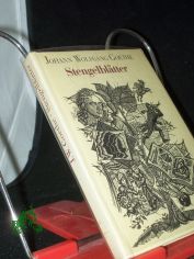 Stengelbl�tter : Selbstzeugnisse u. Ansichten / Johann Wolfgang Goethe. [Hrsg. u. mit e. Nachbemerkung von Joachim Schmidt]