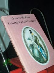 Leidenschaft und Tugend : philos. Erz�hlung / Gustav Flaubert. [Ins Dt. �bertr. von Helmut Bartuschek. Ill. von Ruth Kotsch]
