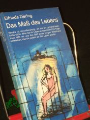 Das Mass des Lebens / Elfriede Ziering