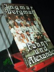 Fanny und Alexander / Ingmar Bergman. Aus d. Schwed. von Hans-Joachim Maass