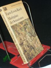 Marktplatz der Sensationen / Egon Erwin Kisch. Mit e. Nachw. von Fritz Hofmann