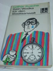 Kein Wodka f�r den Staatsanwalt : Kleiner Ausflug in d. gro�e Taiga / Lothar Kusche