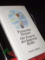 Die Frau in der hinteren Reihe : Roman / Fran�oise Dorner. Aus dem Franz. von Christel Gersch