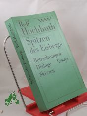 Spitzen des Eisbergs : Betrachtungen, Dialoge, Essays, Skizzen / Rolf Hochhuth. Hrsg. von Dietrich Simon