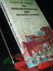 Die Hintergrundsperson oder Versuche zu lieben : Kurzroman / Christine Wolter