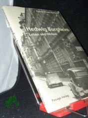 Hedwig Burgheim : Leben und Wirken / Andrea Dilsner-Herfurth. Hrsg. von Rolf und Brigitte Kralovitz