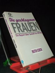 Die geschlagenen Frauen : e. Report �ber Gewalt im Alltag / Ruth Eder