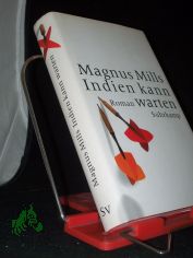 Indien kann warten : Roman / Magnus Mills. Aus dem Engl. von Katharina B�hmer