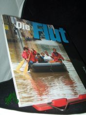 Die Flut : die Hochwasserkatastrophe im August 2002 ; eine Dokumentation / [hrsg. von Ulf Dahl ...]