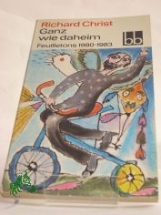 Ganz wie daheim : Feuilletons 1980-1983 / Richard Christ