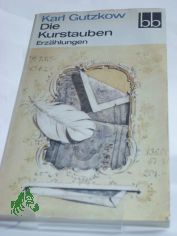 Die Kurstauben : Erz�hlungen / Karl Gutzkow. Ausgew. von Brigitte Eger