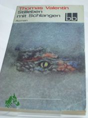 Stilleben mit Schlangen : natura morta ; Roman / Thomas Valentin