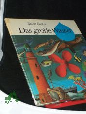 Das grosse Wasser / Rainer Sacher