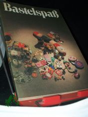 Bastelspass : Handreichung f�r d. ausserunterrichtl. T�tigkeit / erarb. von Vera Hasenbank, Edith H�nisch u. Birgit Benz