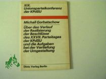 �ber den Verlauf der Realisierung der Beschl�sse des XXVII. Parteitages der KPdSU und die Aufgaben bei der Vertiefung der Umgestaltung : XIX. Unionsparteikonferenz d. KPdSU ; Bericht d. Generalsekret�rs d. ZK d. KPdSU, Michail Gorbatschow, 