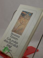 Geh, wohin dein Herz dich tr�gt : Roman / Susanna Tamaro. Aus dem Ital. von Maja Pflug